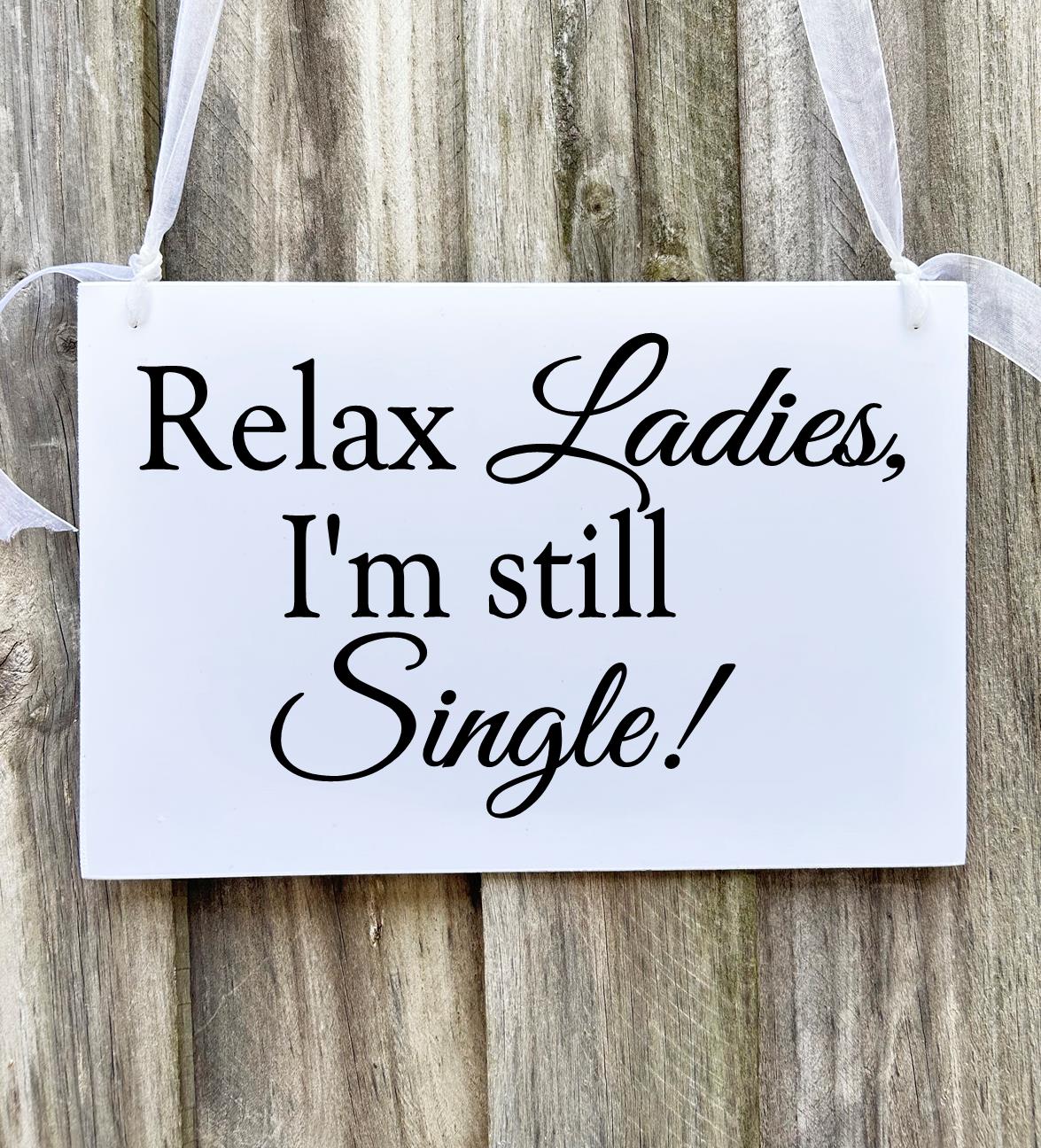 Relax Ladies I'm Still Single Page Boy Flower Girl Wedding Sign