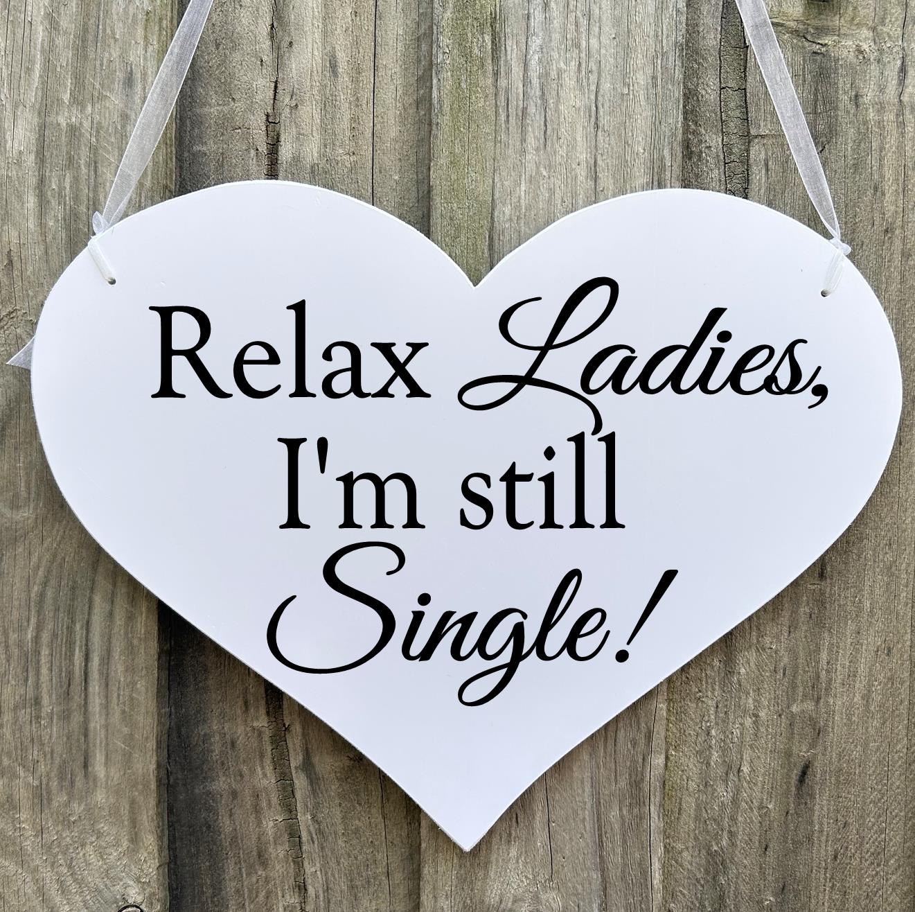 Relax Ladies, I'm still Single!  Funny Page boy, Flower girl, Ring Bearer Heart Wedding Sign